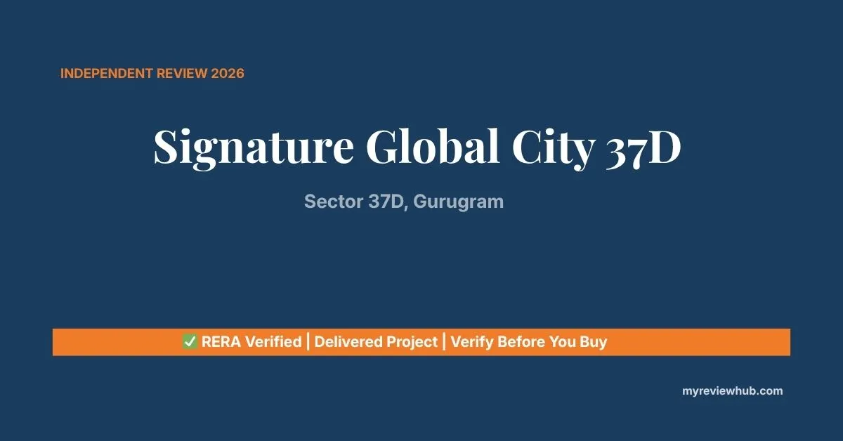 Signature Global Sector 37D review hero image — RERA verified independent review 2026 by MyReviewHub